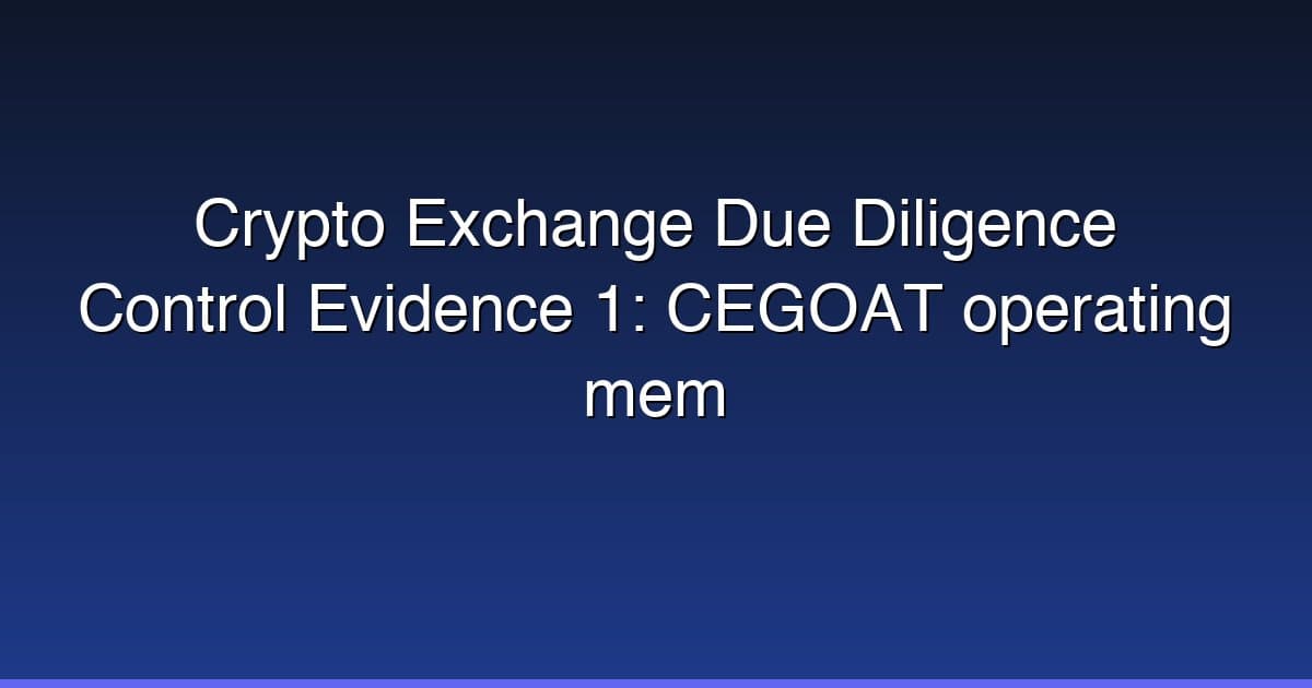 Crypto Exchange Due Diligence Control Evidence 1: CEGOAT operating mem