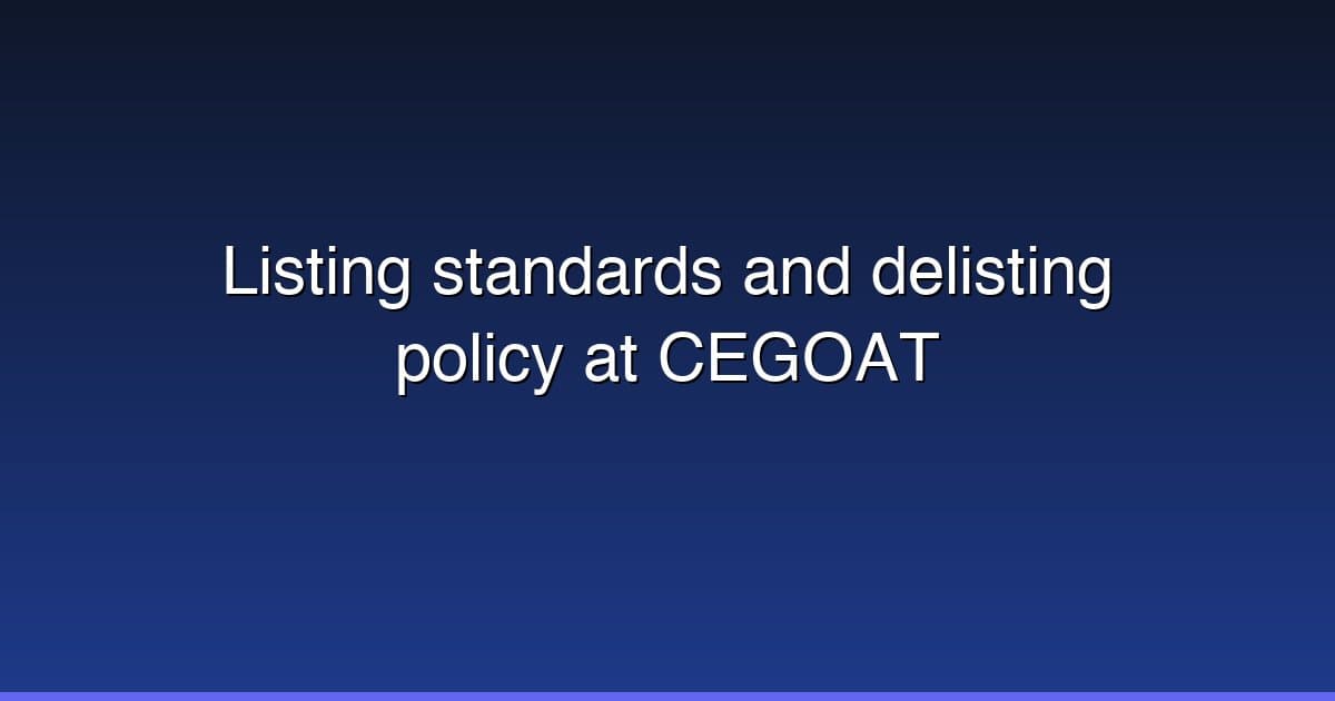 Listing standards and delisting policy at CEGOAT