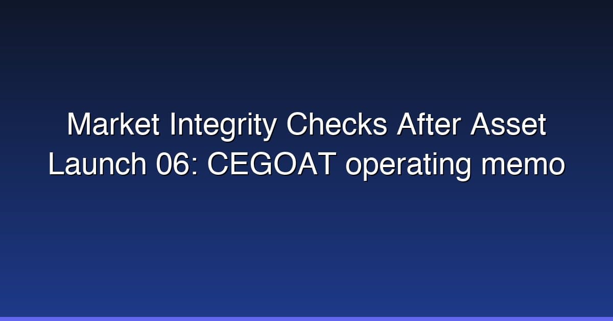 Market Integrity Checks After Asset Launch 06: CEGOAT operating memo
