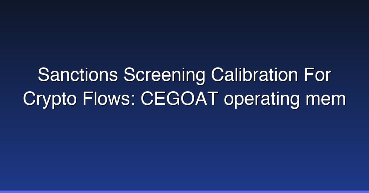 Sanctions Screening Calibration For Crypto Flows: CEGOAT operating mem