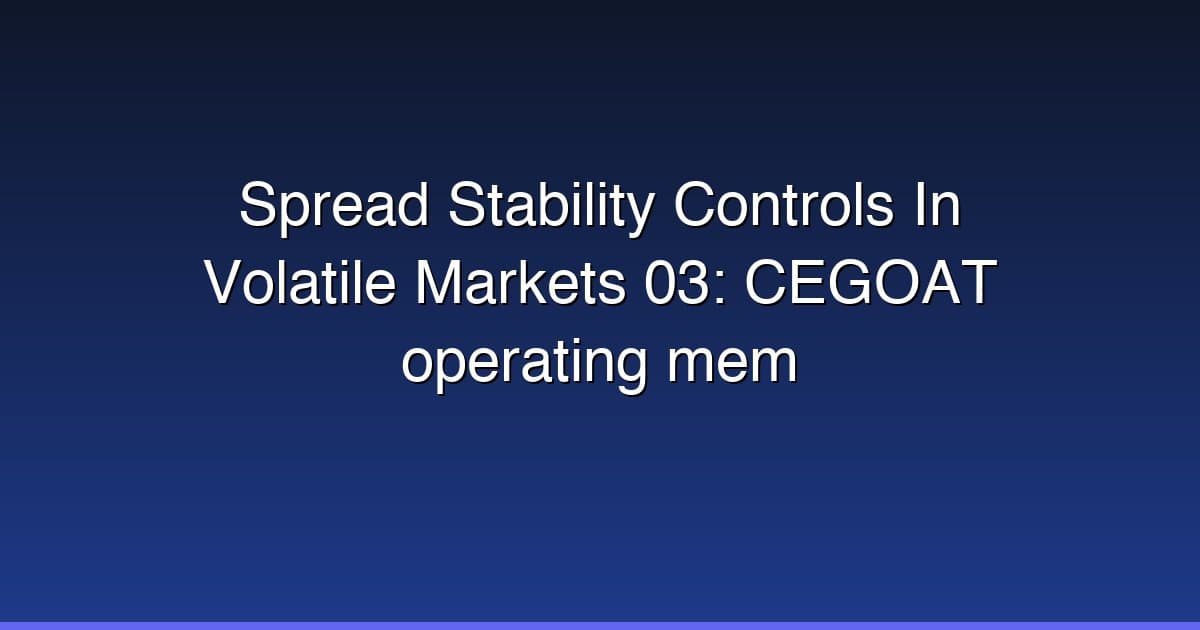 Spread Stability Controls In Volatile Markets 03: CEGOAT operating mem