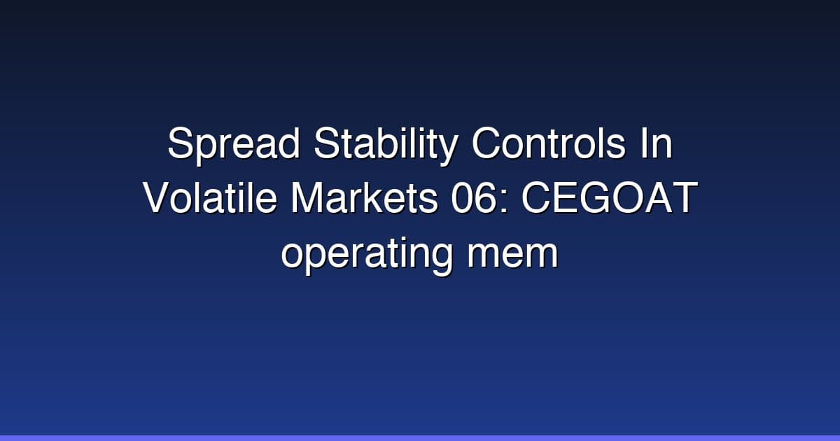 Spread Stability Controls In Volatile Markets 06: CEGOAT operating mem
