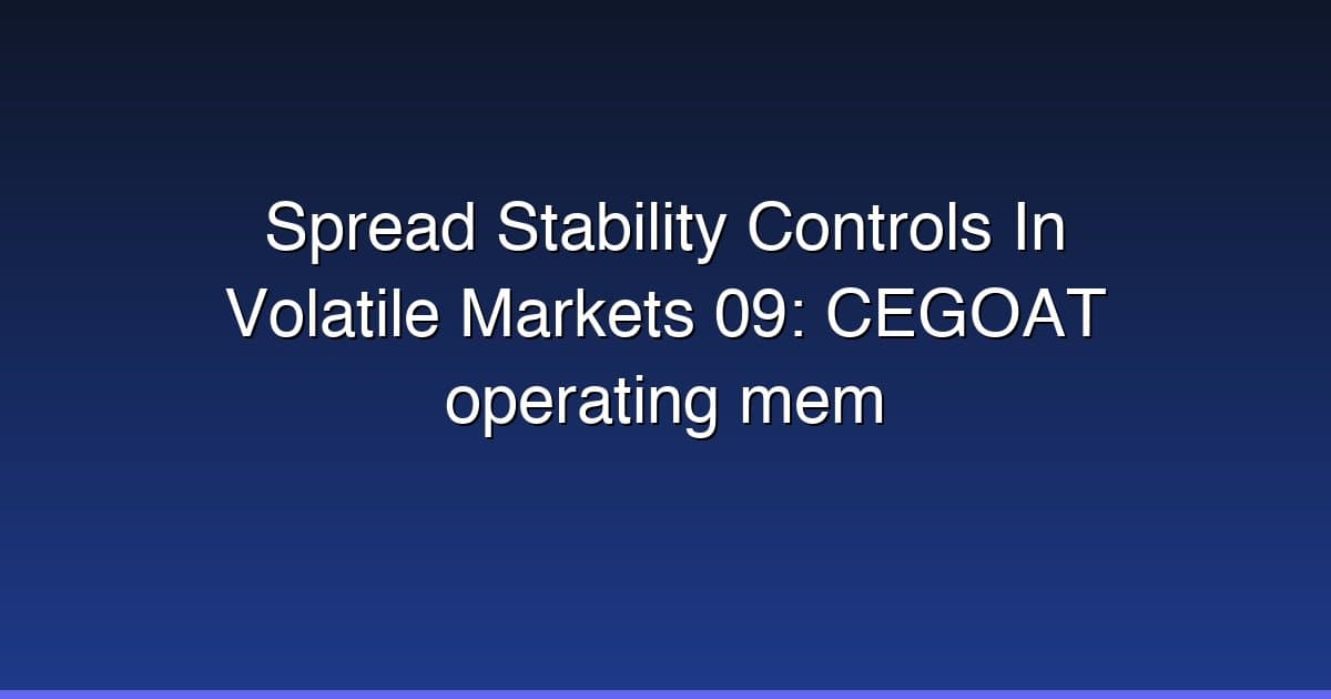 Spread Stability Controls In Volatile Markets 09: CEGOAT operating mem