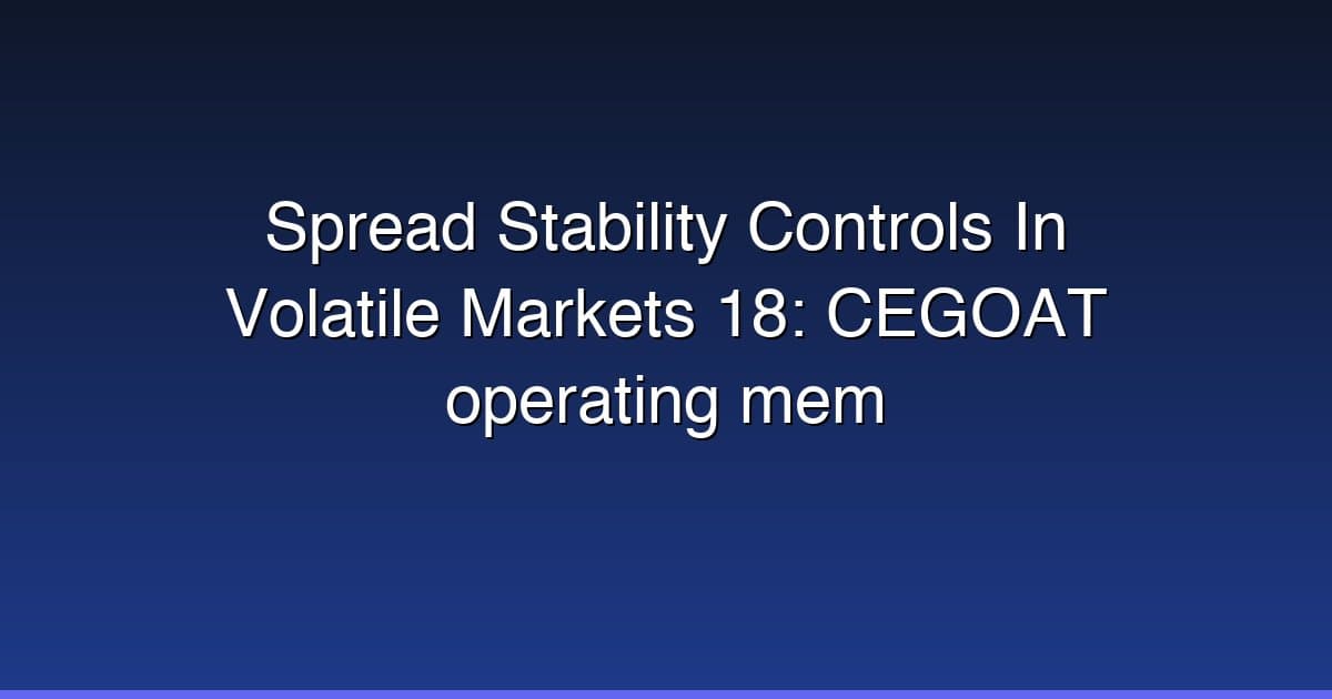 Spread Stability Controls In Volatile Markets 18: CEGOAT operating mem