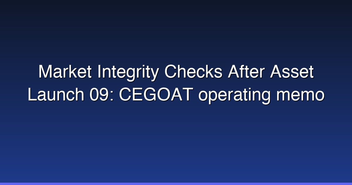 Market Integrity Checks After Asset Launch 09: CEGOAT operating memo